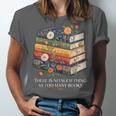 There Is No Such Thing As Too Many Books Reading Unisex Jersey T-Shirt