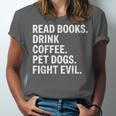 Read Books Drink Coffee Pet Dogs Fight Evil Bookworm Unisex Jersey T-Shirt Read Books Drink Coffee Pet Dogs Fight Evil Bookworm Unisex Jersey T-Shirt