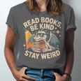 Read Books Be Kind Stay Weird Book Dragon Skeleton Reading Unisex Jersey T-Shirt