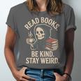 Read Books Be Kind Stay Weird Skeleton Grim Reaper Reading Unisex Jersey T-Shirt Read Books Be Kind Stay Weird Skeleton Grim Reaper Reading Unisex Jersey T-Shirt