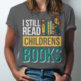I Still Read Childrens Books Bibliophile Reader Unisex Jersey T-Shirt