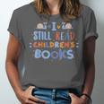 I Still Read Children's Books School Teacher Nerd Librarian For Men Women Girls Kids Unisex Jersey T-Shirt I Still Read Children's Books School Teacher Nerd Librarian For Men Women Girls Kids Unisex Jersey T-Shirt