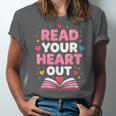Read Your Heart Out Valentine Reading Book For Kid Teacher Unisex Jersey T-Shirt