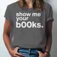 Show Me Your Books Reading Pun Library Unisex Jersey T-Shirt