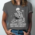 Skeleton Reading Book Anxious Stressed True Crime Obsessed Unisex Jersey T-Shirt
