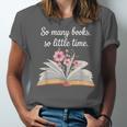 So Many Books Little Time Loves To Read Books Bookworm Unisex Jersey T-Shirt So Many Books Little Time Loves To Read Books Bookworm Unisex Jersey T-Shirt