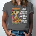 So Many Books But So Little Time Tee For Bookworms Readers Unisex Jersey T-Shirt