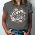 Sorry i Am Booked Reading Read Books Reader Nerd Unisex Jersey T-Shirt Sorry i Am Booked Reading Read Books Reader Nerd Unisex Jersey T-Shirt