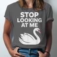 Stop Looking At Me Swan Introvert Humor Unisex Jersey T-Shirt