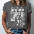 Support Your Local Bookstore Reading Book Lover Unisex Jersey T-Shirt Support Your Local Bookstore Reading Book Lover Unisex Jersey T-Shirt