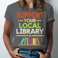 Support Your Local Library Librarian Reader Book Lover Unisex Jersey T-Shirt