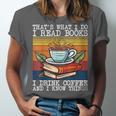 That's What I Do I Read Books Drink Coffee And I Know Things Unisex Jersey T-Shirt