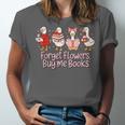 Valentine Cozy Goose Bookish Forget Flowers Buy Me Books Unisex Jersey T-Shirt Valentine Cozy Goose Bookish Forget Flowers Buy Me Books Unisex Jersey T-Shirt