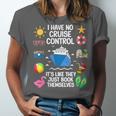 Women's I Have No Control On A Cruise They Book Themselves Cruise Unisex Jersey T-Shirt