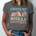 Women's I Have No Shelf Control Book Reader Book Nerd Book Reading Unisex Jersey T-Shirt Women's I Have No Shelf Control Book Reader Book Nerd Book Reading Unisex Jersey T-Shirt