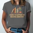 I Work To Support My Reading Addiction Books Lover Unisex Jersey T-Shirt