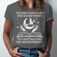 They Didn't Burn Witches They Burned Women And Ban Books Unisex Jersey T-Shirt