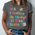 Yes I Really Do Need All These Books Unisex Jersey T-Shirt Yes I Really Do Need All These Books Unisex Jersey T-Shirt
