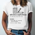 Abibliophobia The Fear Of Running Out Of Books Unisex Jersey T-Shirt Abibliophobia The Fear Of Running Out Of Books Unisex Jersey T-Shirt
