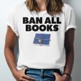 Ban All Books Satire Parody Meme Joke Ironic Sarcastic Weird Unisex Jersey T-Shirt