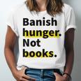 Banish Hunger Not Books Anti Fascism Pro Reading Quote Unisex Jersey T-Shirt Banish Hunger Not Books Anti Fascism Pro Reading Quote Unisex Jersey T-Shirt