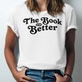 The Book Was Better Book Lover Reading Premium Tri-Blend Unisex Jersey T-Shirt The Book Was Better Book Lover Reading Premium Tri-Blend Unisex Jersey T-Shirt