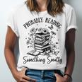 Bookworm Smutt Probably Reading Something Smutty Reader Unisex Jersey T-Shirt