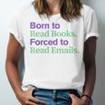 Born To Read Books Forced To Read Emails Apparel Unisex Jersey T-Shirt Born To Read Books Forced To Read Emails Apparel Unisex Jersey T-Shirt