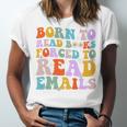 Born To Read Books Forced To Read Emails Reader Librarian Premium Unisex Jersey T-Shirt