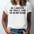 Be Careful Or You’Ll End Up In My Book Unisex Jersey T-Shirt Be Careful Or You’Ll End Up In My Book Unisex Jersey T-Shirt