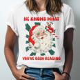 Christmas Bookish He Knows What You'Ve Been Reading Women Unisex Jersey T-Shirt Christmas Bookish He Knows What You'Ve Been Reading Women Unisex Jersey T-Shirt