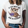 Cool Owl If You Need Me Owl Be Reading Book Students Unisex Jersey T-Shirt