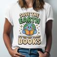 Earth Day Save Earth It´s Only Planet With Books Reader Unisex Jersey T-Shirt Earth Day Save Earth It´s Only Planet With Books Reader Unisex Jersey T-Shirt
