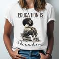 Education Is Freedom Teacher Women Books Black History Unisex Jersey T-Shirt