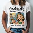 Emotionally Attached To Fictional Characters Just More Books Unisex Jersey T-Shirt