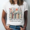 Floral Book There's No Such Thing As Too Many Book Lover Unisex Jersey T-Shirt