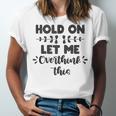 Hold On Let Me Overthink This Anxiety Women Introvert Unisex Jersey T-Shirt