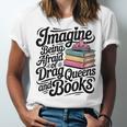 Imagine Being Afraid Of Drag Queens And Books Unisex Jersey T-Shirt Imagine Being Afraid Of Drag Queens And Books Unisex Jersey T-Shirt