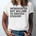 Introvert But Willing Ecology Ecologist Ecology Lover Unisex Jersey T-Shirt Introvert But Willing Ecology Ecologist Ecology Lover Unisex Jersey T-Shirt