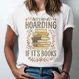 It's Not Hoarding If It's Books Book Lover Graphic Unisex Jersey T-Shirt