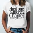 Just One More Chapter Book Lover Quote Reading Unisex Jersey T-Shirt Just One More Chapter Book Lover Quote Reading Unisex Jersey T-Shirt