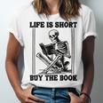 Life Is Short Buy The Book Skeleton Book Lover Reading Unisex Jersey T-Shirt Life Is Short Buy The Book Skeleton Book Lover Reading Unisex Jersey T-Shirt