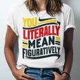 You Literally Mean Figuratively Grammar Teacher Book Writers Unisex Jersey T-Shirt You Literally Mean Figuratively Grammar Teacher Book Writers Unisex Jersey T-Shirt
