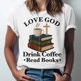 Love God Drink Coffee Read Books Lovers Jesus And Coffee Unisex Jersey T-Shirt Love God Drink Coffee Read Books Lovers Jesus And Coffee Unisex Jersey T-Shirt