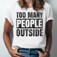 Too Many People Outside Introvert Introverted Shy Shyness Unisex Jersey T-Shirt Too Many People Outside Introvert Introverted Shy Shyness Unisex Jersey T-Shirt
