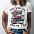 There Is No Such Thing As Too Many Books Lover Women Kids Unisex Jersey T-Shirt There Is No Such Thing As Too Many Books Lover Women Kids Unisex Jersey T-Shirt