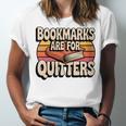Reading Bookmarks Are For Quitters Reader Book Lovers Unisex Jersey T-Shirt Reading Bookmarks Are For Quitters Reader Book Lovers Unisex Jersey T-Shirt