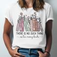 Reading There Is No Such Thing As Too Many Books Librarian Unisex Jersey T-Shirt