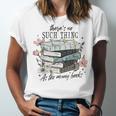There's No Such Thing As Too Many Book Unisex Jersey T-Shirt