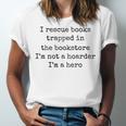 I Rescue Books Trapped In The Bookstore Book Hoarder Unisex Jersey T-Shirt I Rescue Books Trapped In The Bookstore Book Hoarder Unisex Jersey T-Shirt